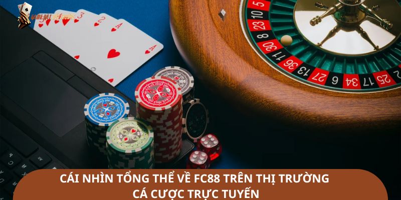 Cái nhìn tổng thể về FC88 trên thị trường cá cược trực tuyến