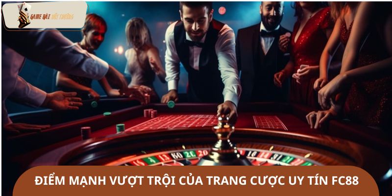 Điểm mạnh vượt trội của trang cược uy tín FC88