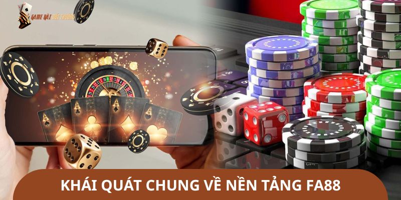 Khái quát chung về nền tảng FA88