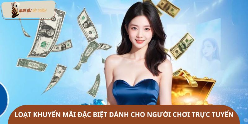 Loạt khuyến mãi đặc biệt dành cho người chơi trực tuyến