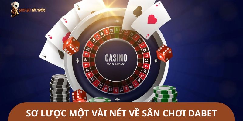 Sơ lược một vài nét về sân chơi Dabet