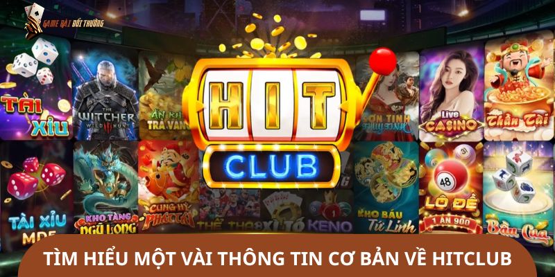 Tìm hiểu một vài thông tin cơ bản về Hitclub