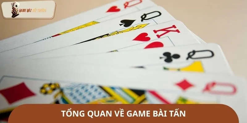 Tổng quan về game bài tấn