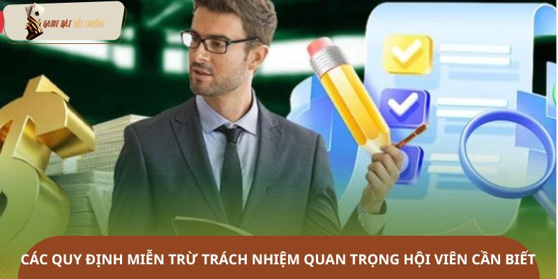 Các quy định miễn trừ trách nhiệm quan trọng hội viên cần biết