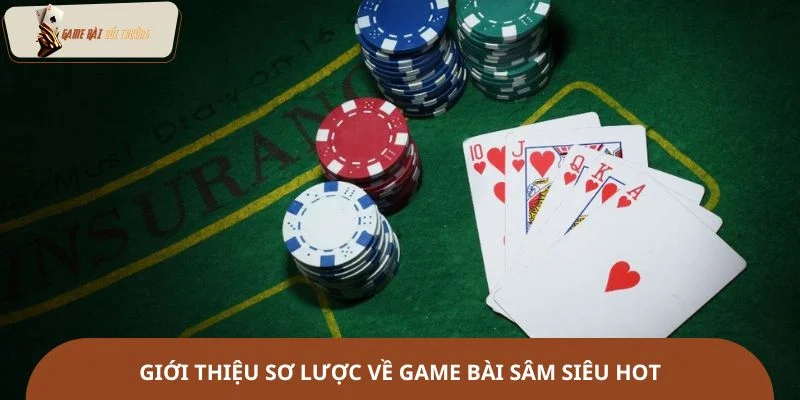 Giới thiệu sơ lược về game bài Sâm siêu hot