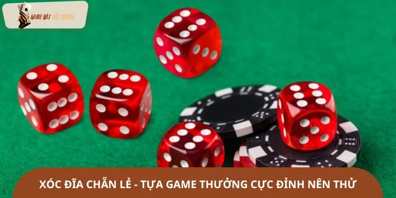 Xóc đĩa chẵn lẻ - Tựa game thưởng cực đỉnh nên thử