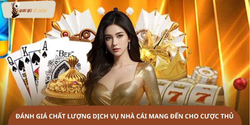 Đánh giá chất lượng dịch vụ của nhà cái mang đến cho cược thủ