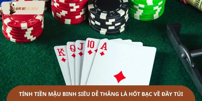 Tính tiền mậu binh siêu dễ thắng là hốt bạc về đầy túi