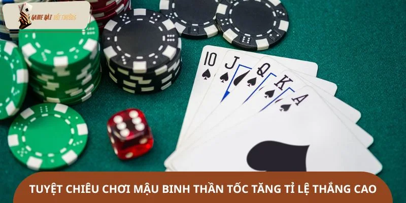 Tuyệt chiêu chơi mậu binh thần tốc tăng tỉ lệ thắng cao