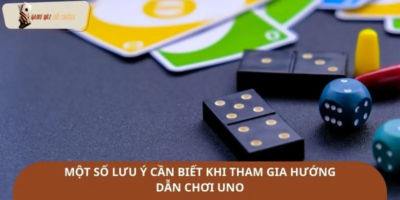 Một số lưu ý cần biết khi tham gia hướng dẫn chơi Uno