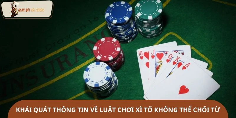 Khái quát thông tin về luật chơi xì tố không thể chối từ