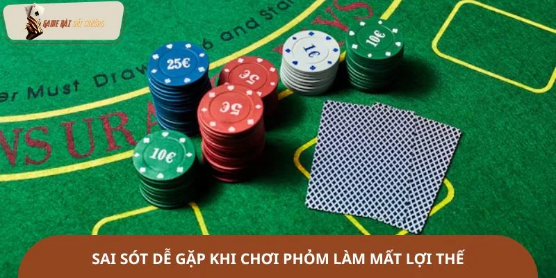 Sai sót dễ gặp khi chơi phỏm làm mất lợi thế