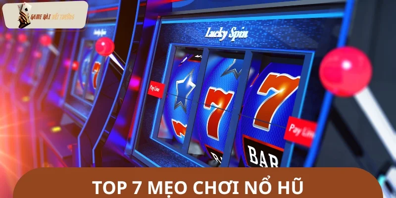 Bật mí các mẹo chơi nổ hũ thắng lớn từ cao thủ