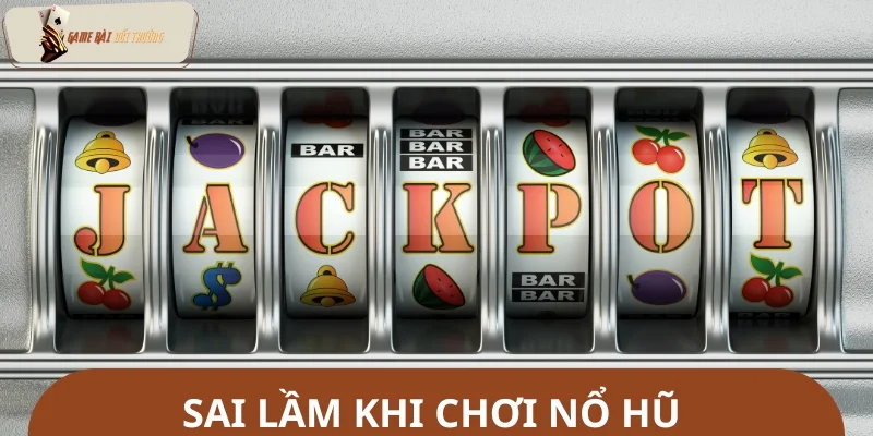 Những sai lầm cần tránh khi áp dụng mẹo chơi nổ hũ