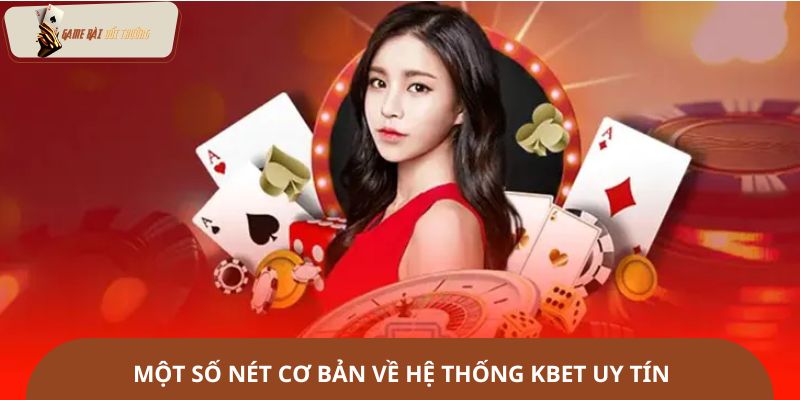 Một số nét cơ bản về hệ thống Kbet uy tín