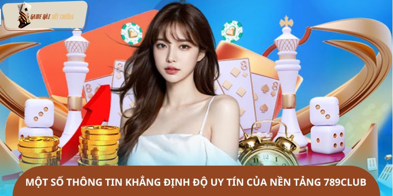 Một số thông tin khẳng định độ uy tín của nền tảng 789Club