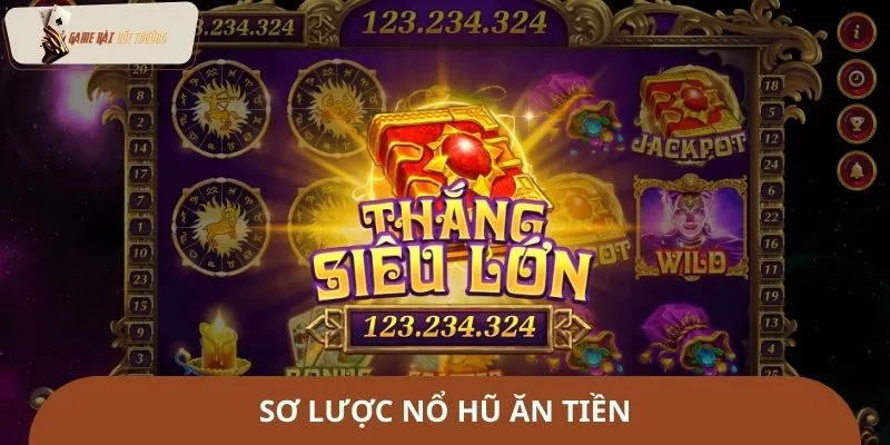 Sơ lược nổ hũ đổi tiền