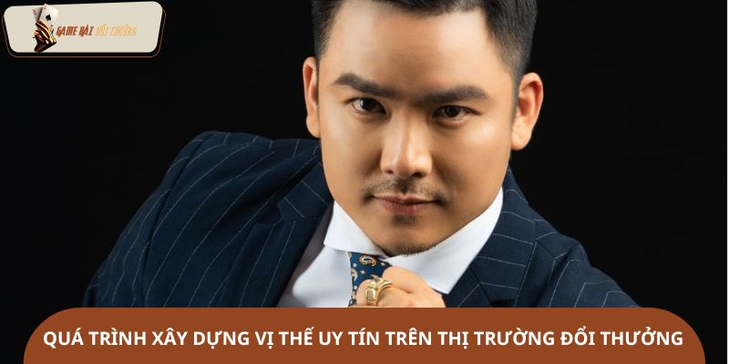 Quá trình xây dựng vị thế uy tín trên thị trường đổi thưởng