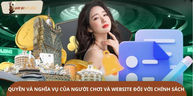 Quyền và nghĩa vụ của người chơi cũng như website đối với chính sách