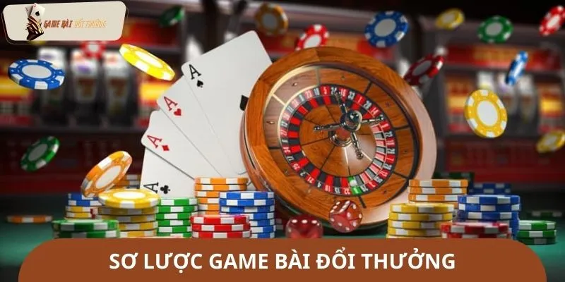 Sơ lược game bài đổi thưởng