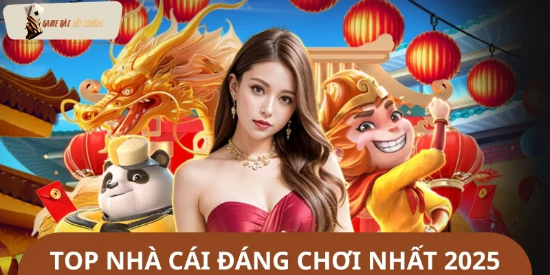 Cập nhật danh sách top nhà cái đáng chơi nhất 2025